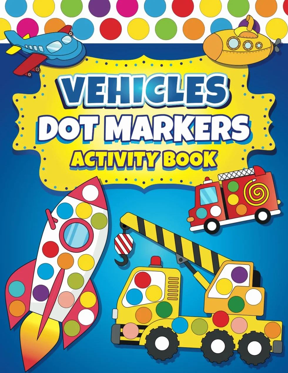 Dot Markers Activity Book Vehicles: Easy Guided BIG DOTS Dot Coloring Book For Kids Boys & Girls Preschool Kindergarten Activities Cars & Trucks Gifts for Toddlers